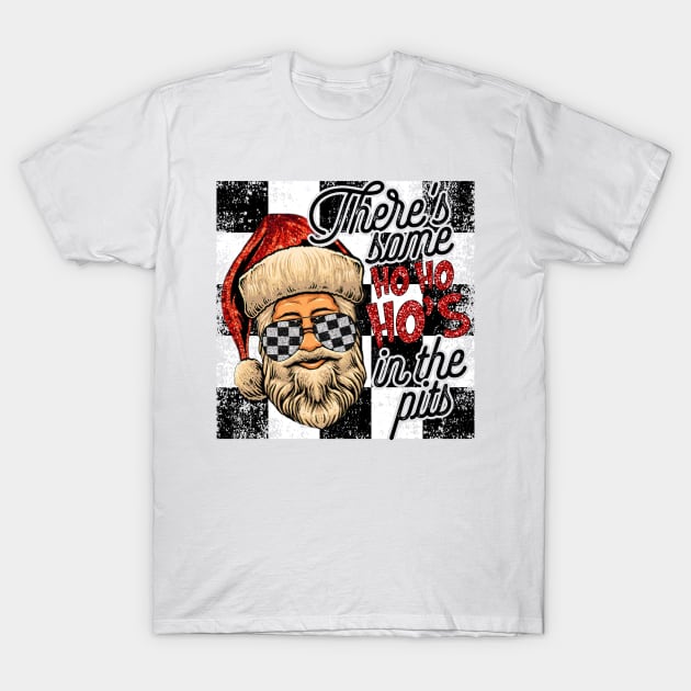 There's Some Ho Ho Ho's In The Pits Santa Drag Racing T-Shirt by cobiepacior